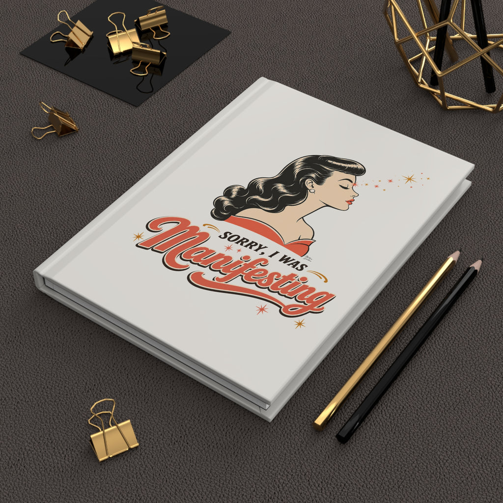 Manifesting Journal — "Sorry, I Was Manifesting" Hardcover Notebook